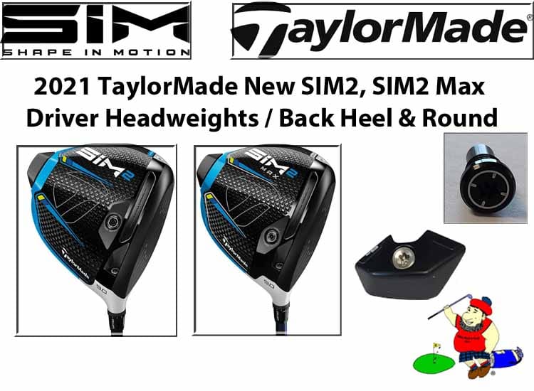 TaylorMade New 2021 SIM2, SIM2 MAX Heel and Round Headweights Drivers